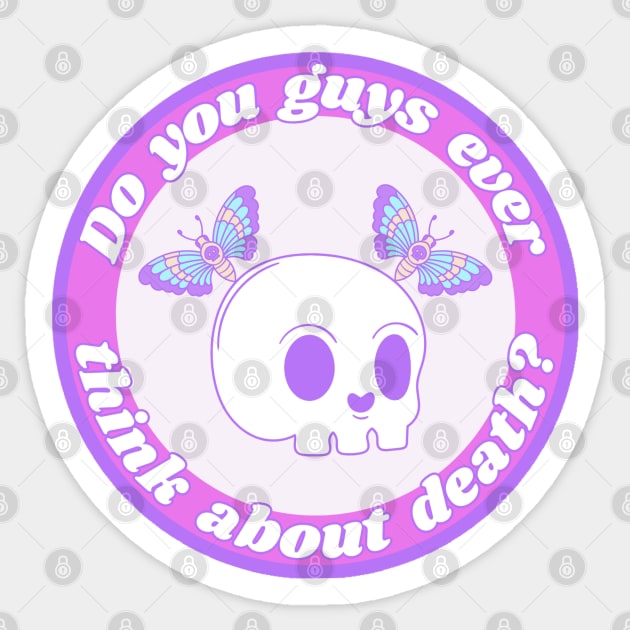 Do you guys ever think about Death? Sticker by Kary Pearson